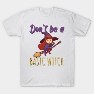 Don't be a basic witch T-Shirt